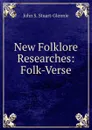 New Folklore Researches: Folk-Verse - John S. Stuart-Glennie