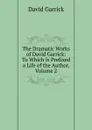 The Dramatic Works of David Garrick: To Which Is Prefixed a Life of the Author, Volume 2 - David Garrick