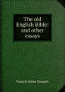 The old English Bible: and other essays - Gasquet Francis Aidan