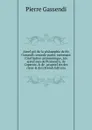 AbreI.geI. de la philosophie de Mr Gassendi: seconde partie, contenant L.institution astronomique, Les systeI.mes de PtolomeI.e, de Copernic, . de . proprieI.tez des cieux . des (French Edition) - Pierre Gassendi