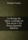 La Huelga De Hijos: Comedia En Tres Actos Y En Prosa (Spanish Edition) - Enrique Gaspar