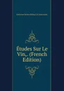 Etudes Sur Le Vin,. (French Edition) - Katherine Golden Bitting Col Gastronomy