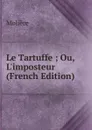 Le Tartuffe ; Ou, L.imposteur (French Edition) - Molière