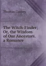The Witch-Finder; Or, the Wisdom of Our Ancestors. a Romance - Thomas Gaspey