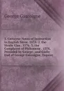 1. Certayne Notes of Instruction in English Verse. 1575: 2. the Steele Glas . 1576. 3. the Complaynt of Philomene . 1576. Preceded by George . and Godly End of George Gascoigne, Esquire - George Gascoigne