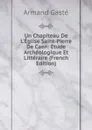 Un Chapiteau De L.Eglise Saint-Pierre De Caen: Etude Archeologique Et Litteraire (French Edition) - Armand Gasté