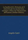 La basilica di S. Petronio ed il concorso per la sua facciata; rassegna critica con illustrazioni dell.autore (Italian Edition) - Angelo Gatti