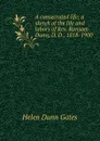 A consecrated life; a sketch of the life and labors of Rev. Ransom Dunn, D. D., 1818-1900 - Helen Dunn Gates