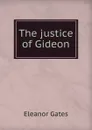 The justice of Gideon - Eleanor Gates