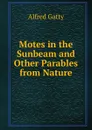 Motes in the Sunbeam and Other Parables from Nature - Alfred Gatty