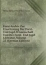 Forst-Archiv Zur Erweiterung Der Forst- Und Jagd-Wissenschaft Und Der Forst- Und Jagd-Literatur, Volume 23 (German Edition) - Wilhelm Gottfried Von Moser