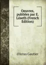 Oeuvres, publiees par E. Loseth (French Edition) - d'Arras Gautier