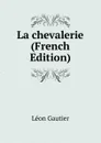 La chevalerie (French Edition) - Léon Gautier