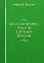 Cours De Chimie, Volume 3 (French Edition) - Armand Gautier