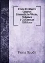 Franz Freiherrn Gaudy.s Sammtliche Werke, Volumes 1-2 (German Edition) - Franz Gaudy