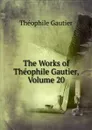 The Works of Theophile Gautier, Volume 20 - Théophile Gautier