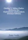 Clotilde V. Vallon-Chalys: Dichterin Des Funfzehnten Jahrhunderts (German Edition) - Franz Gaudy