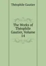 The Works of Theophile Gautier, Volume 14 - Théophile Gautier