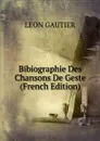 Bibiographie Des Chansons De Geste (French Edition) - Léon Gautier