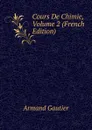 Cours De Chimie, Volume 2 (French Edition) - Armand Gautier