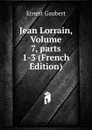 Jean Lorrain, Volume 7,.parts 1-3 (French Edition) - Ernest Gaubert