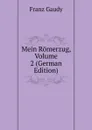 Mein Romerzug, Volume 2 (German Edition) - Franz Gaudy