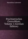 Psychiatrisches Centralblatt, Volume 1 (German Edition) - Maximilian Leidesdorf