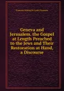 Geneva and Jerusalem. the Gospel at Length Preached to the Jews and Their Restoration at Hand, a Discourse - François Samuel R. Louis Gaussen