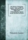 The Works of Theophile Gautier .: Jack and Jill. the Thousand and Second Night. Elias Wildmanstadius. Daniel Jovard. the Bowl of Punch - Théophile Gautier