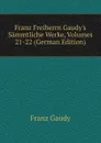 Franz Freiherrn Gaudy.s Sammtliche Werke, Volumes 21-22 (German Edition) - Franz Gaudy