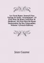 Les Trois Rome: Journal D.un Voyage En Italie, Accompagne: 1O D.un Plan De Rome Ancienne Et Moderne; 2O D.un Plan De Rome Souterraine Ou Des Catacombes, Volume 3 (French Edition) - Jean Gaume