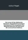 De L.urine Et Des Sediments Urinaires: Proprietes Et Caracteres Chimiques Et Microscopiques Des Elements Normaux Et Anormaux De L.urine (French Edition) - Julius Vogel