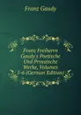 Franz Freiherrn Gaudy.s Poetische Und Prosaische Werke, Volumes 5-6 (German Edition) - Franz Gaudy