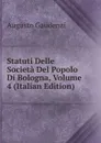 Statuti Delle Societa Del Popolo Di Bologna, Volume 4 (Italian Edition) - Augusto Gaudenzi