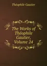 The Works of Theophile Gautier, Volume 24 - Théophile Gautier
