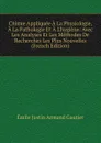 Chimie Appliquee A La Physiologie, A La Pathologie Et A L.hygiene: Avec Les Analyses Et Les Methodes De Recherches Les Plus Nouvelles (French Edition) - Émile Justin Armand Gautier