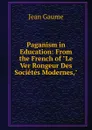Paganism in Education: From the French of 