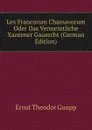 Lex Francorum Chamavorum Oder Das Vermeintliche Xantener Gaurecht (German Edition) - Ernst Theodor Gaupp