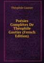 Poesies Completes De Theophile Gautier (French Edition) - Théophile Gautier