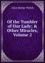Of the Tumbler of Our Lady: . Other Miracles, Volume 2 - Alice Kemp-Welch
