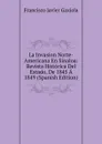 La Invasion Norte-Americana En Sinaloa: Revista Historica Del Estado, De 1845 A 1849 (Spanish Edition) - Francisco Javier Gaxiola