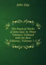 The Poetical Works of John Gay: In Three Volumes. Collated with the Best Editions:, Volumes 1-2 - Gay John