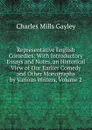 Representative English Comedies: With Introductory Essays and Notes, an Historical View of Our Earlier Comedy and Other Monographs by Various Writers, Volume 2 - Gayley Charles Mills