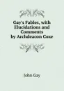 Gay.s Fables, with Elucidations and Comments by Archdeacon Coxe - Gay John