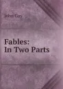 Fables: In Two Parts - Gay John