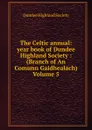 The Celtic annual: year book of Dundee Highland Society : (Branch of An Comunn Gaidhealach) Volume 5 - Dundee Highland Society