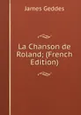 La Chanson de Roland; (French Edition) - James Geddes