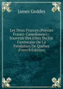 Les Deux Frances (Poesies Franco-Canadiennes): Souvenir Des Fetes Du Iiie Centenaire De La Fondation De Quebec (French Edition) - James Geddes