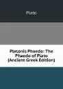 Platonis Phaedo: The Phaedo of Plato (Ancient Greek Edition) - Plato