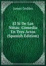 El Si De Las Ninas: Comedia En Tres Actos (Spanish Edition) - James Geddes